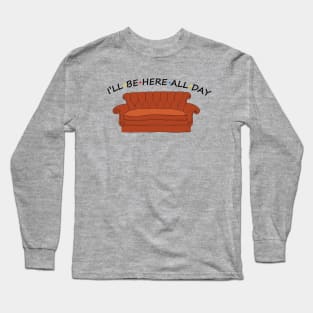 ill be here all day Long Sleeve T-Shirt